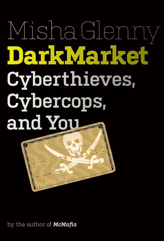 DarkMarket: Cyberthieves, Cybercops and You