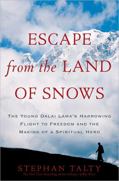 Escape From the Land of Snows: The Young Dalai Lama's Harrowing Flight to Freedom and the Making of a Spiritual Hero