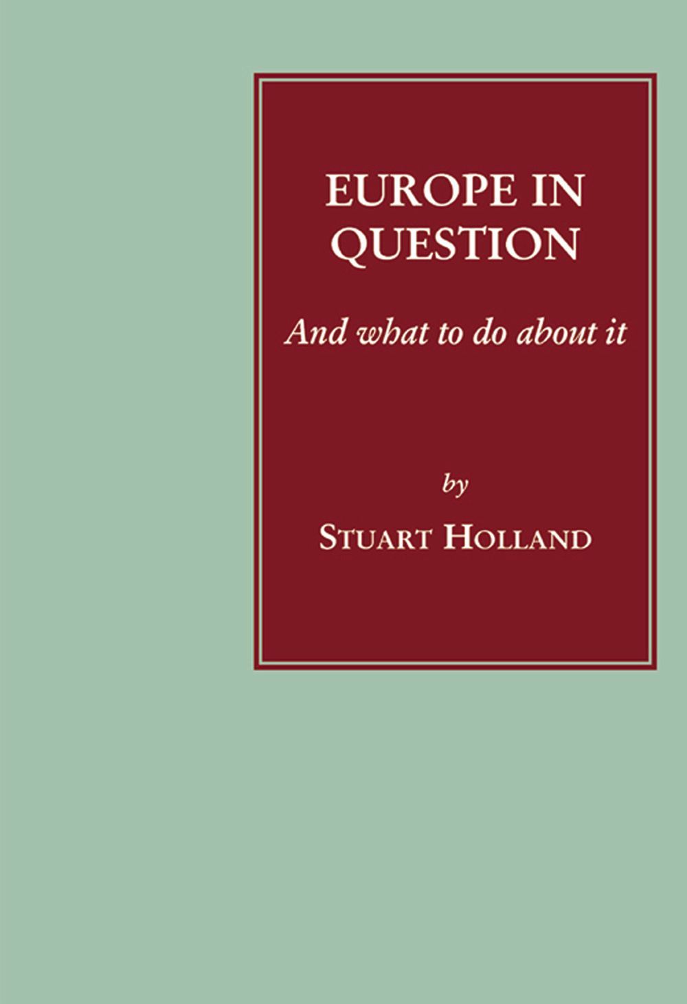 Europe in Question: and what to do about it