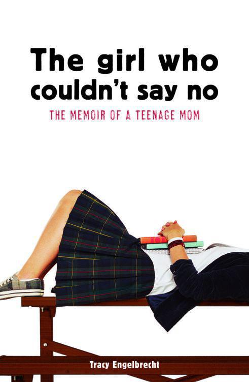 The Girl Who Couldn't Say No: Memoir of a Teenage Mom